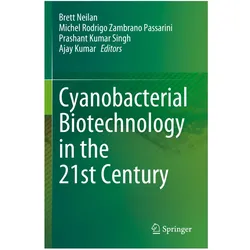 Cyanobacterial Biotechnology in the 21st Century, Fachbücher von Prashant Kumar Singh, Ajay Kumar, Brett Neilan, Rodrigo Zambrano Passarini, Michel Kumar Singh