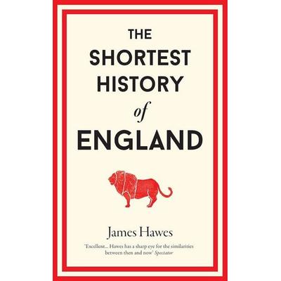 The Shortest History of England, Gebundene Ausgabe von James Hawes, Old Street Publishing, 978-1-910400-69-2