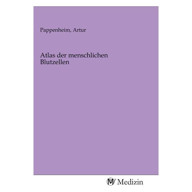 MV-Medizin Atlas der menschlichen Blutzellen (Artur Pappenheim, 2020) (53791942)