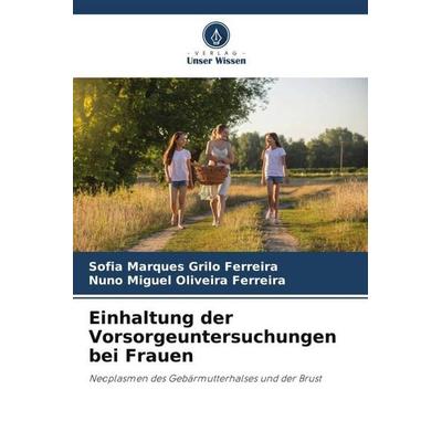 Einhaltung der Vorsorgeuntersuchungen bei Frauen, Taschenbuch von Sofia Marques Grilo Ferreira,Nuno Miguel Oliveira Ferreira, Verlag Unser Wissen,