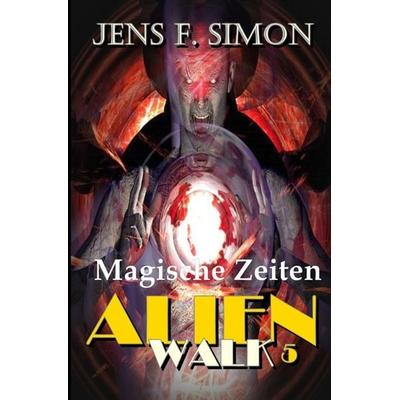 AlienWalk / Magische Zeiten (AlienWalk 5), Taschenbuch von Jens F. Simon, Epubli, 978-3-7584-6565-9