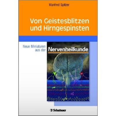 Von Geistesblitzen und Hirngespinsten, Taschenbuch von Manfred Spitzer, Schattauer GmbH