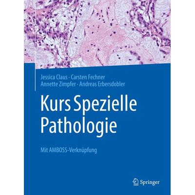 Kurs Spezielle Pathologie, Taschenbuch von Jessica Claus,Carsten Fechner,Annette Zimpfer,Andreas Erbersdobler, Springer Berlin, 978-3-662-62893-5