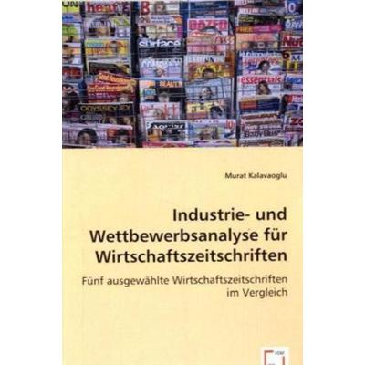 Kalavaoglu, M: Industrie- und Wettbewerbsanalyse für Wirtsch, Taschenbuch von Murat Kalavaoglu, VDM, 978-3-8364-7963-9