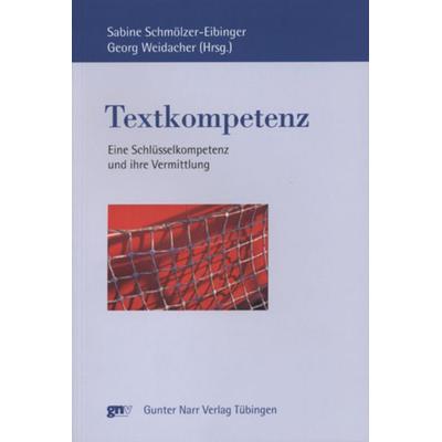 Textkompetenz, Taschenbuch von Sabine Schmölzer-Eibinger,Georg Weidacher,Sabine Schmölzer-Eibinger, Narr Francke Attempto, 978-3-8233-6360-6