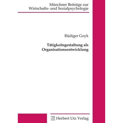 Tätigkeitsgestaltung als Organisationsentwicklung, Taschenbuch von Rüdiger Goyk, Utz Verlag, 978-3-89675-752-4