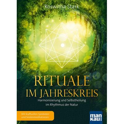 Rituale im Jahreskreis. Harmonisierung und Selbstheilung im Rhythmus der Natur, Taschenbuch von Roswitha Stark, Mankau Verlag, 978-3-86374-573-8