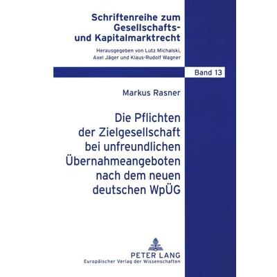 Die Pflichten der Zielgesellschaft bei unfreundlichen Übernahmeangeboten nach dem neuen deutschen WpÜG, Taschenbuch von Markus Rasner, Peter Lang
