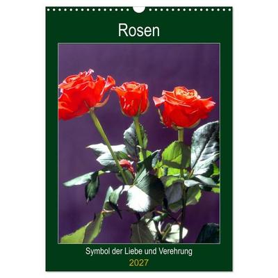 Rosen - Symbol der Liebe und Verehrung (Wandkalender 2027 DIN A3 hoch), CALVENDO Monatskalender