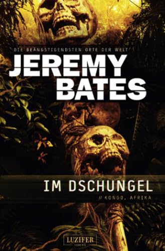 Jeremy Bates - IM DSCHUNGEL (Die beängstigendsten Orte der Welt 5): Horrorthriller - Preis vom 13.10.2026 11:25:28 h