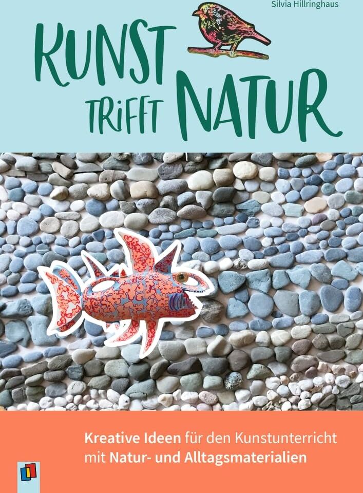 Silvia Hillringhaus - Kunst trifft Natur: Kreative Ideen für den Kunstunterricht mit Natur- und Alltagsmaterialien - Preis vom 10.10.2026 11:48:34 h