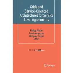 Grids and Service-Oriented Architectures for Service Level Agreements, Fachbücher von Ramin Yahyapour, Philipp Wieder, Wolfgang Ziegler