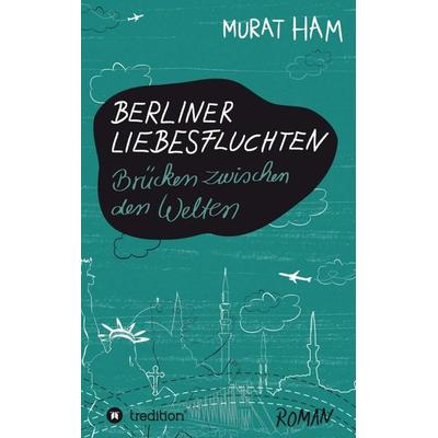 Berliner Liebesfluchten, Taschenbuch von Murat Ham, Tredition, 978-3-8495-4403-4