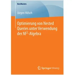 Optimierung von Nested Queries unter Verwendung der NF2-Algebra, Fachbücher von Jürgen Hölsch