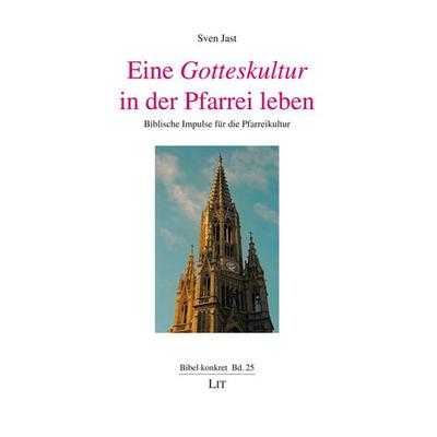 Eine Gotteskultur in der Pfarrei leben, Taschenbuch von Sven Jast, LIT, 978-3-643-15744-7