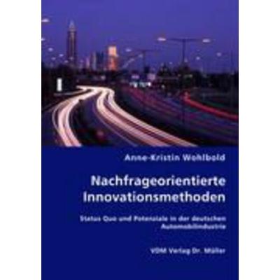 Nachfrageorientierte Innovationsmethoden, Taschenbuch von Anne-Kristin Wohlbold, VDM, 978-3-8364-5821-4