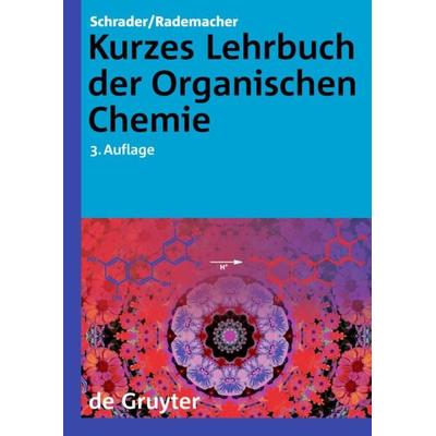 Kurzes Lehrbuch der Organischen Chemie, Taschenbuch von Bernhard Schrader,Paul Rademacher, De Gruyter, 978-3-11-020360-8