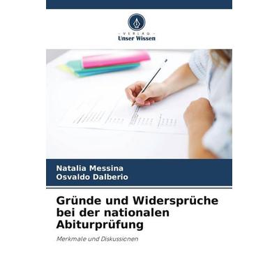 Gründe und Widersprüche bei der nationalen Abiturprüfung, Taschenbuch von Natalia Messina,Osvaldo Dalberio, Verlag Unser Wissen, 978-620-9-52807-1