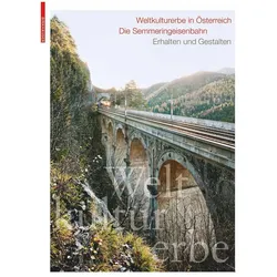 Weltkulturerbe in Österreich - Die Semmeringeisenbahn, Fachbücher von Hertha Hurnaus, Günter Dinhobl, Toni Häfliger