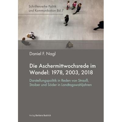 Die Aschermittwochsrede im Wandel: 1978, 2003, 2018, Taschenbuch von Daniel Nagl, Verlag Barbara Budrich, 978-3-8474-3095-7