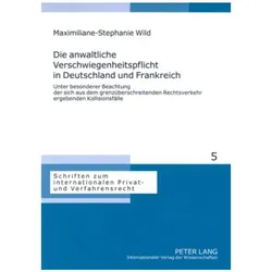 Die anwaltliche Verschwiegenheitspflicht in Deutschland und Frankreich, Fachbücher von Maximiliane-Stephanie Wild