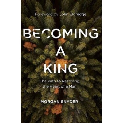 Becoming a King, Taschenbuch von Morgan Snyder, Thomas Nelson, 978-0-7852-3211-7