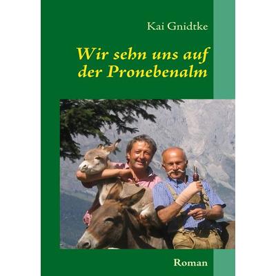 Wir sehn uns auf der Pronebenalm, Taschenbuch von Kai Gnidtke, BoD – Books on Demand, 978-3-8370-2513-2