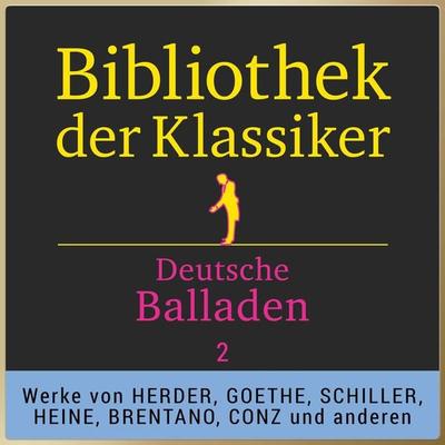 Bibliothek der Klassiker: Deutsche Balladen 2 - Friedrich Schiller,Johann Wolfgang von Goethe, Audio, 9783955973353