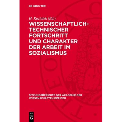 Wissenschaftlich-technischer Fortschritt und Charakter der Arbeit im Sozialismus, Gebundene Ausgabe von , De Gruyter, 978-3-11-275798-7