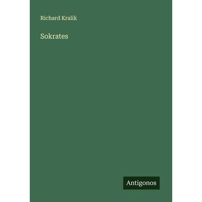 Sokrates, Taschenbuch von Richard Kralik, Antigonos Verlag, 978-3-563-43651-6