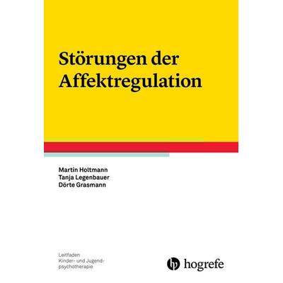 Störungen der Affektregulation, Taschenbuch von Martin Holtmann,Tanja Legenbauer,Dörte Grasmann, Hogrefe Verlag
