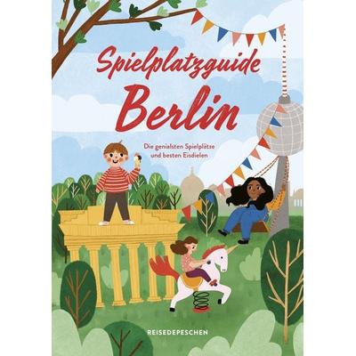 Spielplatzguide Berlin - Reiseführer für Familien, Taschenbuch von Cindy Ruch,Reisedepeschen, Reisedepeschen Verlag