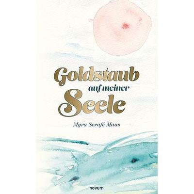 Goldstaub auf meiner Seele, Gebundene Ausgabe von Myra Serafé Maas, Novum Verlag, 978-3-7116-0653-2