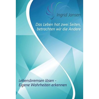 Das Leben hat zwei Seiten, betrachten wir die Andere, Gebundene Ausgabe von Ingrid Jansen, Tredition, 978-3-7497-0529-0