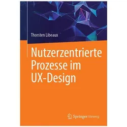 Nutzerzentrierte Prozesse im UX-Design, Fachbücher von Thorsten Libeaux