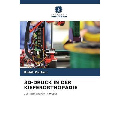 3d-Druck in der Kieferorthopädie, Taschenbuch von Rohit Karkun, Verlag Unser Wissen, 978-620-5-97303-5