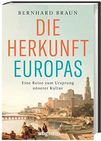 Bernhard Braun - Die Herkunft Europas - Eine Reise zum Ursprung unserer Kultur. Von den Anfängen der Menschheit bis zur Neuzeit: der Einfluss des Orients auf das »christliche Abendland« und die europäische Identität - Preis vom 30.09.2026 22:30:23 h