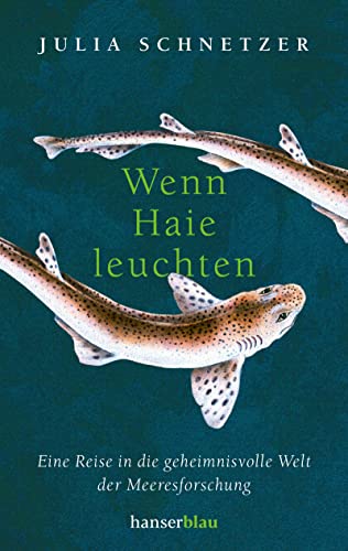 Julia Schnetzer - Wenn Haie leuchten: Eine Reise in die geheimnisvolle Welt der Meeresforschung - Preis vom 15.10.2026 23:06:25 h