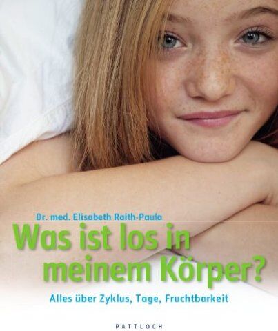 Elisabeth Raith-Paula - Was ist los in meinem Körper: Alles über Zyklus, Tage, Fruchtbarkeit - Preis vom 10.10.2026 11:48:34 h