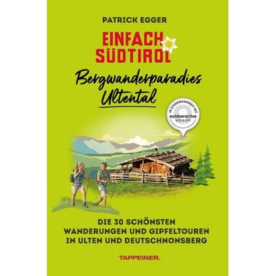 Einfach Südtirol: Bergwanderparadies Ultental, Taschenbuch von Patrick Egger, Athesia-Tappeiner Verlag
