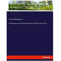 Geschichte Spaniens vom Ausbruch der französischen Revolution bis auf unsere Tage, Fachbücher von Hermann Baumgarten