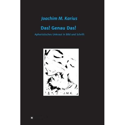 Das! Genau Das!, Gebundene Ausgabe von Joachim Karius, Tredition, 978-3-7345-1973-4