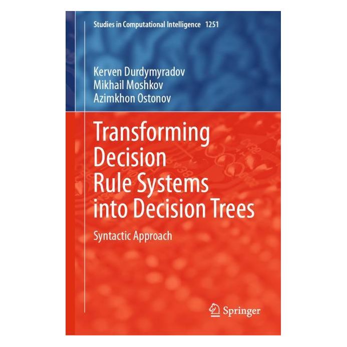 Springer Transforming Decision Rule Systems into Decision Trees (Englisch, Hardcover, Azimkhon Ostonov, Kerven Durdymyradov, Mikhail Moshkov) (65431288)