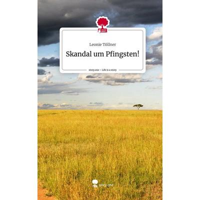 Skandal um Pfingsten!. Life is a Story - story.one, Gebundene Ausgabe von Leonie Töllner, Story.one publishing, 978-3-7108-9085-7