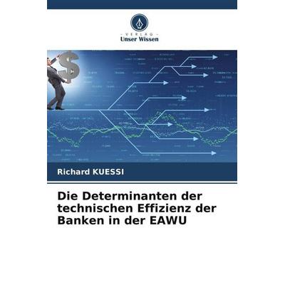 Die Determinanten der technischen Effizienz der Banken in der EAWU, Taschenbuch von Richard Kuessi, Verlag Unser Wissen, 978-620-5-90667-5