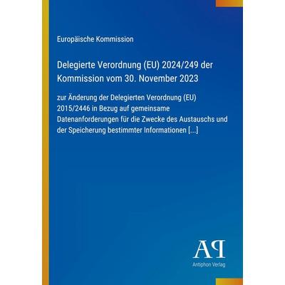 Delegierte Verordnung (EU) 2024/249 der Kommission vom 30. November 2023, Taschenbuch von Europäische Kommission, Antiphon Verlag, 978-3-387-96376-2