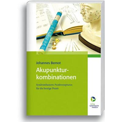 Akupunkturkombinationen, Taschenbuch von Johannes Bernot, Systemische Medizin, 978-3-86401-060-6