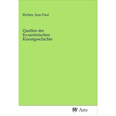 Quellen der byzantinischen Kunstgeschichte, Taschenbuch von , MV-Arts, 978-3-96871-259-8