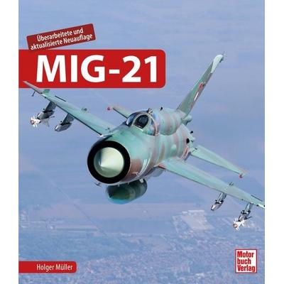 MIG-21, Gebundene Ausgabe von Holger Müller, Motorbuch Verlag, 978-3-613-04467-8