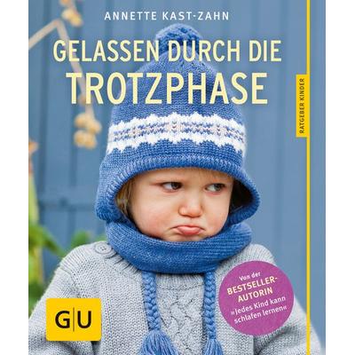 Gelassen durch die Trotzphase, Taschenbuch von Annette Kast-Zahn, Gräfe und Unzer Verlag GmbH